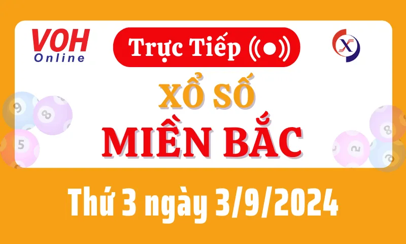 XSMB 3/9, Trực tiếp xổ số miền Bắc thứ 3 ngày 3/9/2024