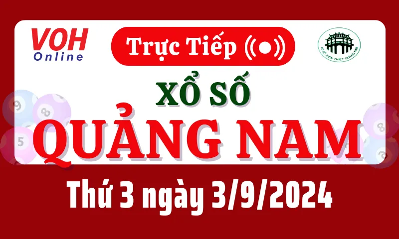 XSQNA 3/9 - Kết quả xổ số Quảng Nam hôm nay thứ 3 ngày 3/9/2024