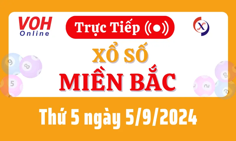 XSMB 5/9, Trực tiếp xổ số miền Bắc thứ 5 ngày 5/9/2024