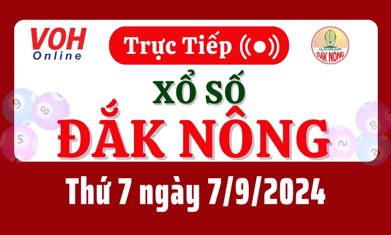 XSDNO 7/9 - Kết quả xổ số Đắk Nông hôm nay thứ 7 ngày 7/9/2024