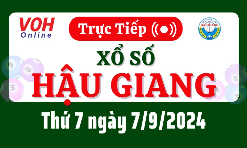 XSHG 7/9 - Kết quả xổ số Hậu Giang hôm nay thứ 7 ngày 7/9/2024