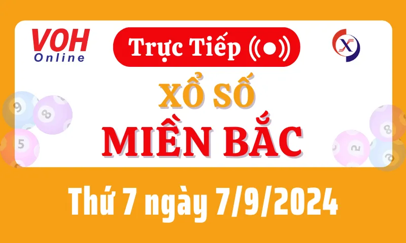 XSMB 7/9, Trực tiếp xổ số miền Bắc thứ 7 ngày 7/9/2024