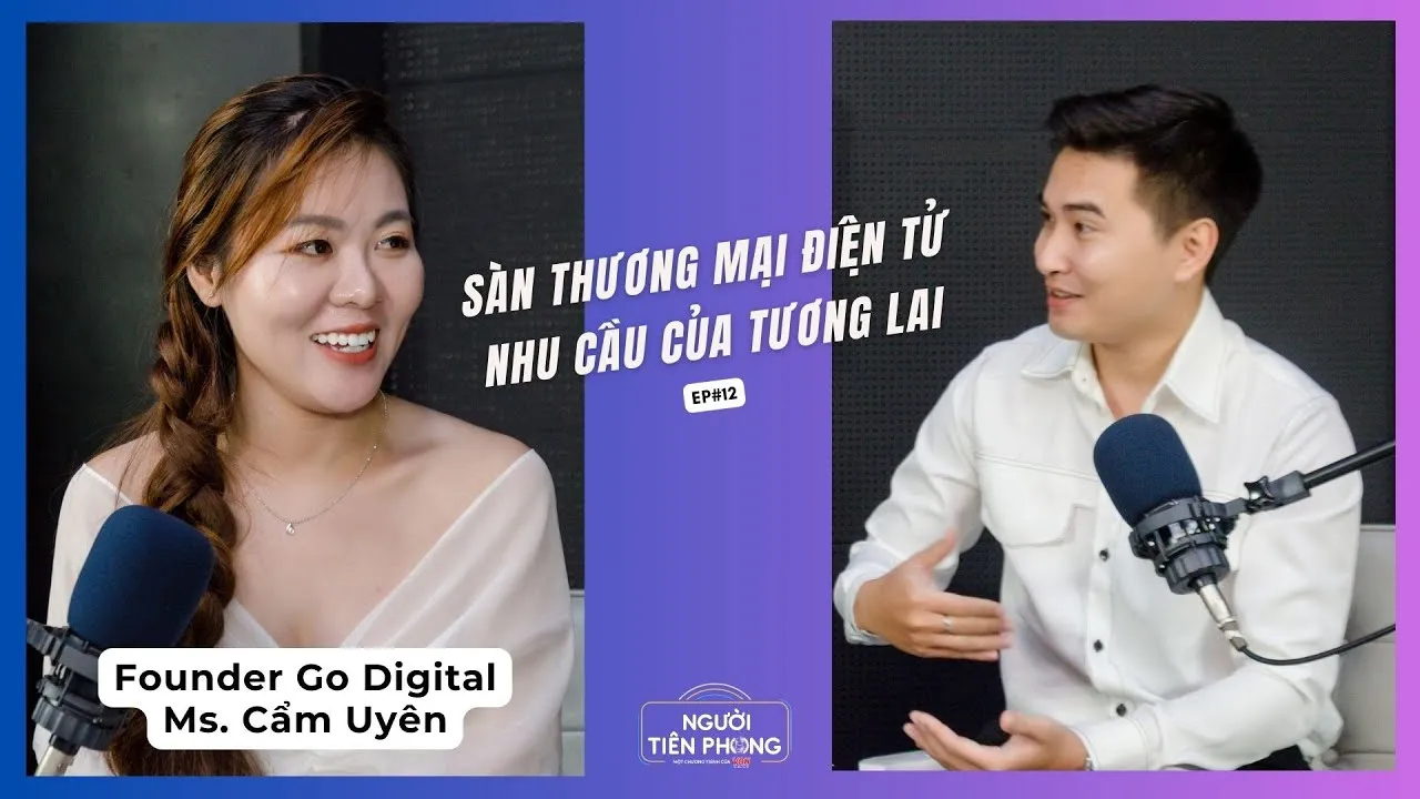 Tập 12 | Founder Go Digital - Nguyễn Thị Cẩm Uyên người định hình xu hướng ngành thương mại điện tử