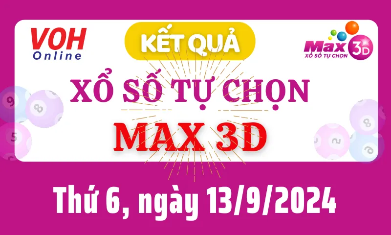 Vietlott MAX 3D 13/9 - Kết quả xổ số Vietlott hôm nay thứ 6 13/9/2024