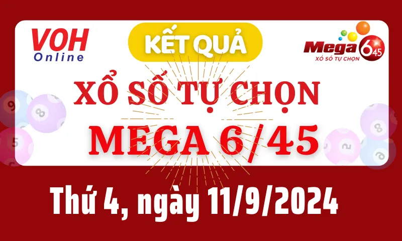 Vietlott MEGA 645 11/9 - Kết quả xổ số Vietlott hôm nay thứ 4 11/9/2024