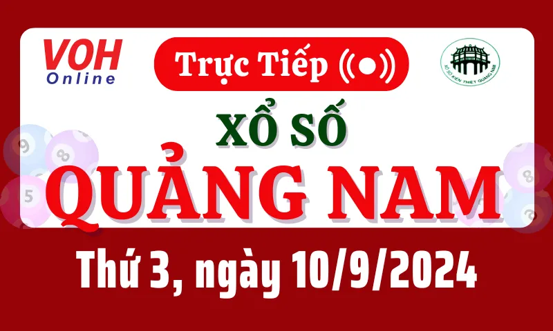 XSQNA 10/9 - Kết quả xổ số Quảng Nam hôm nay thứ 3 ngày 10/9/2024
