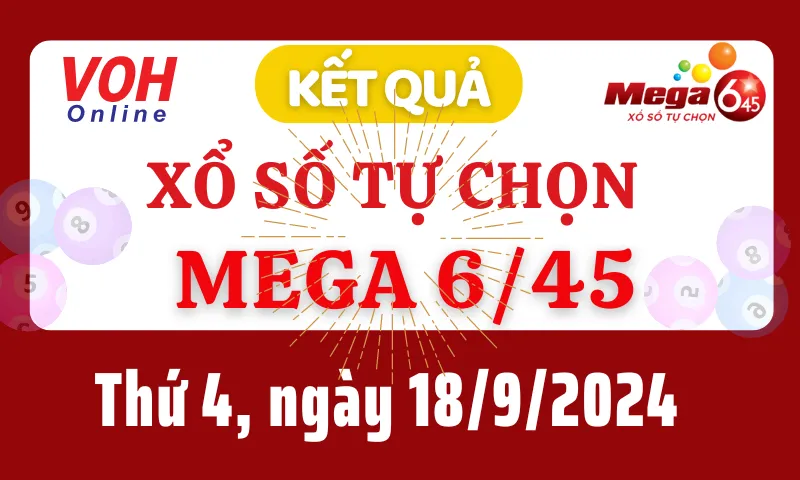 Vietlott MEGA 645 18/9 - Kết quả xổ số Vietlott hôm nay thứ 4 18/9/2024