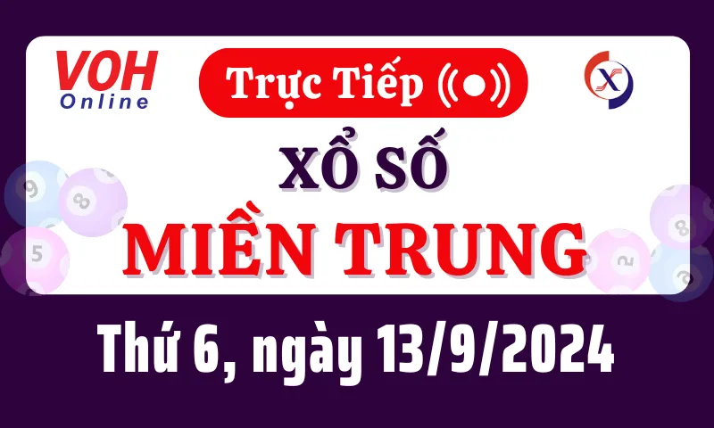 XSMT 13/9, Trực tiếp xổ số miền Trung thứ 6 ngày 13/9/2024