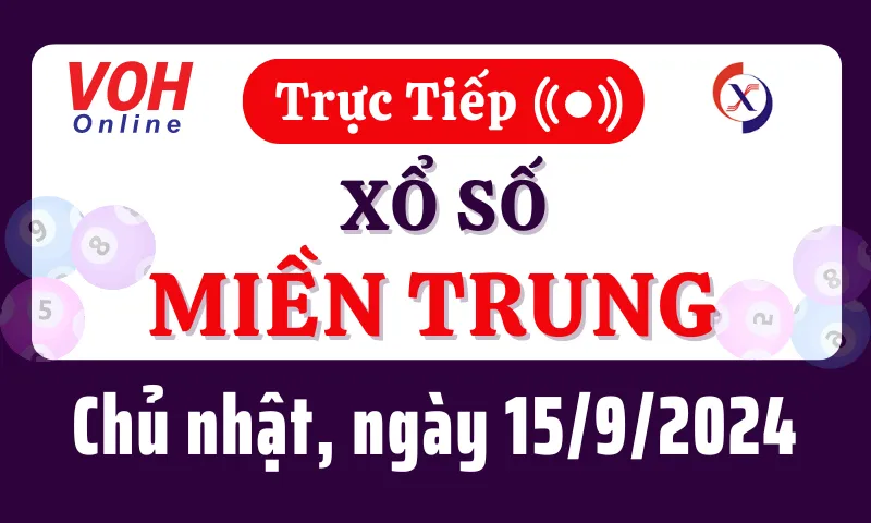 XSMT 15/9, Trực tiếp xổ số miền Trung chủ nhật ngày 15/9/2024