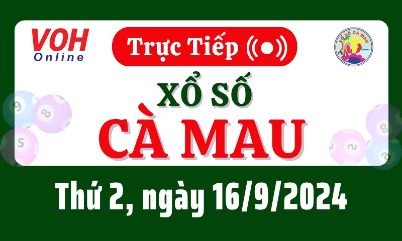 XSCM 16/9 - Kết quả xổ số Cà Mau hôm nay thứ 2 ngày 16/9/2024