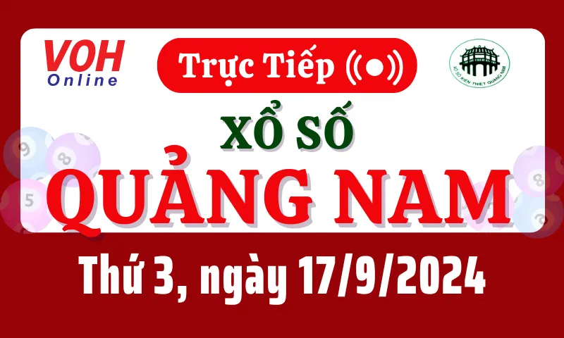 XSQNA 17/9 - Kết quả xổ số Quảng Nam hôm nay thứ 3 ngày 17/9/2024