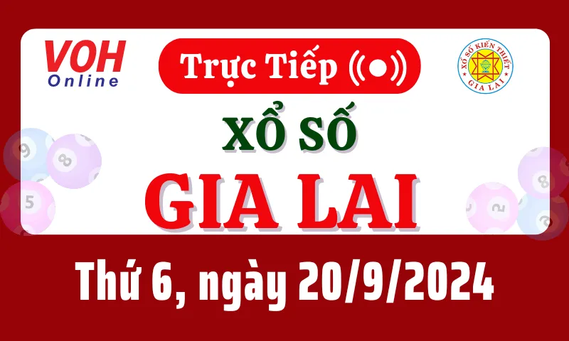 XSGL 20/9 - Kết quả xổ số Gia Lai hôm nay thứ 6 ngày 20/9/2024