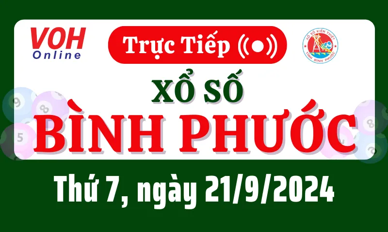 XSBP 21/9 - Kết quả xổ số Bình Phước hôm nay thứ 7 ngày 21/9/2024