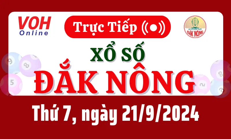 XSDNO 21/9 - Kết quả xổ số Đắk Nông hôm nay thứ 7 ngày 21/9/2024