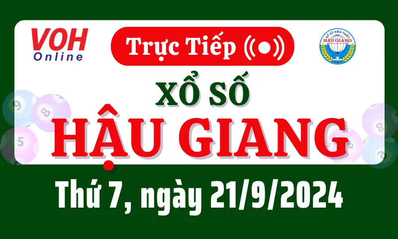 XSHG 21/9 - Kết quả xổ số Hậu Giang hôm nay thứ 7 ngày 21/9/2024