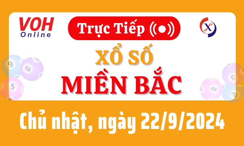 XSMB 22/9, Trực tiếp xổ số miền Bắc chủ nhật ngày 22/9/2024
