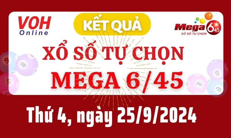 Vietlott MEGA 645 25/9 - Kết quả xổ số Vietlott hôm nay thứ 4 25/9/2024