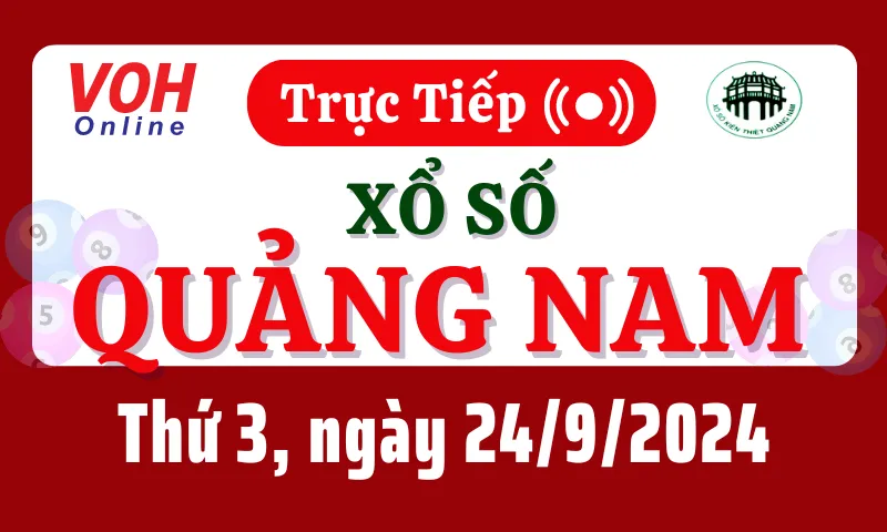XSQNA 24/9 - Kết quả xổ số Quảng Nam hôm nay thứ 3 ngày 24/9/2024