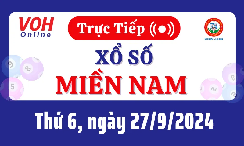 XSMN 27/9, Trực tiếp xổ số miền Nam thứ 6 ngày 27/9/2024