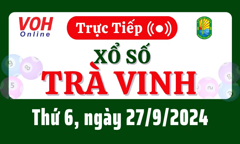 XSTV 27/9 - Kết quả xổ số Trà Vinh hôm nay thứ 6 ngày 27/9/2024