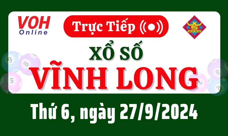 XSVL 27/9 - Kết quả xổ số Vĩnh Long hôm nay thứ 6 ngày 27/9/2024