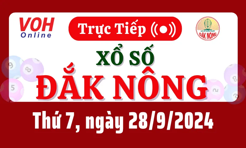 XSDNO 28/9 - Kết quả xổ số Đắk Nông hôm nay thứ 7 ngày 28/9/2024