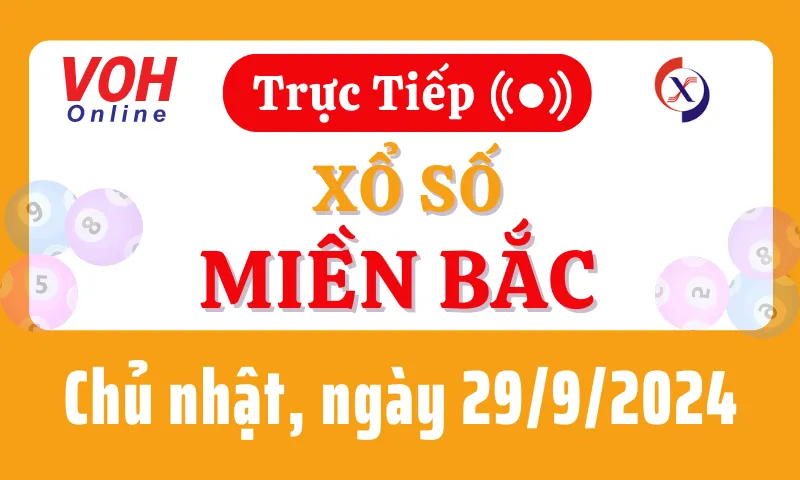 XSMB 29/9, Trực tiếp xổ số miền Bắc chủ nhật ngày 29/9/2024