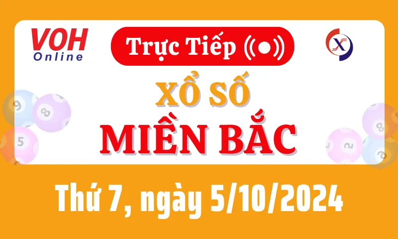 XSMB 5/10, Trực tiếp xổ số miền Bắc thứ 7 ngày 5/10/2024