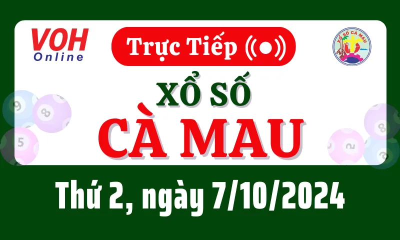 XSCM 7/10 - Kết quả xổ số Cà Mau hôm nay thứ 2 ngày 7/10/2024