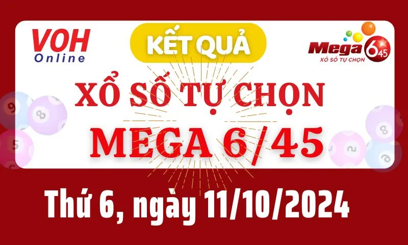 Vietlott MEGA 645 11/10 - Kết quả xổ số Vietlott hôm nay thứ 6 11/10/2024