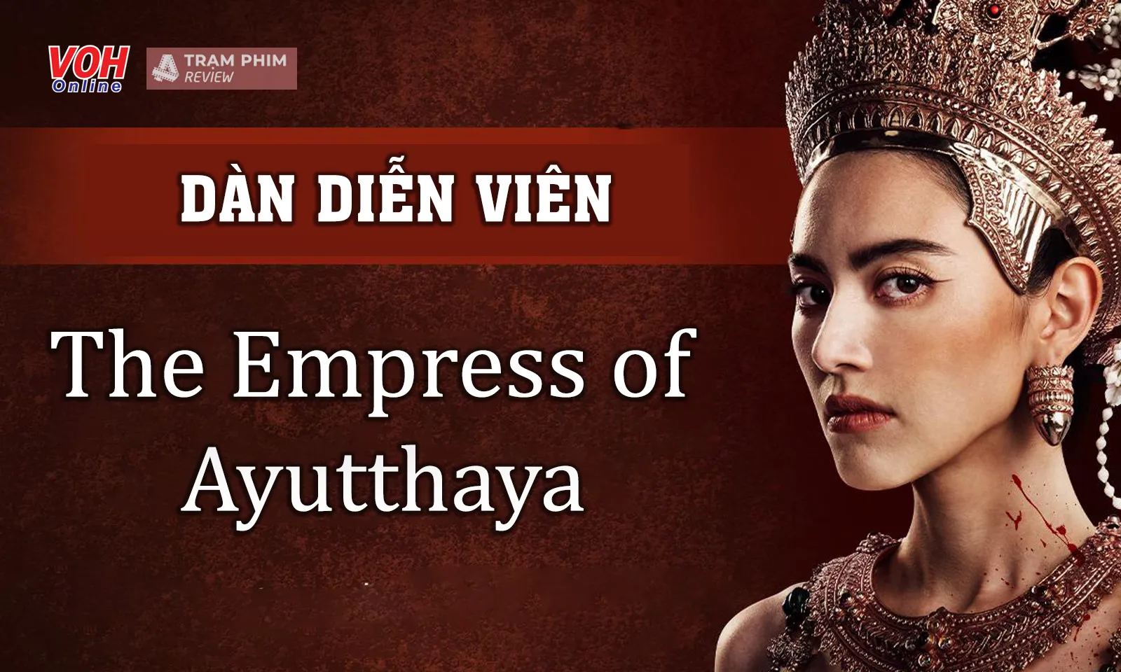 Dàn diễn viên The Empress of Ayutthaya: ngoài Mai Davika còn những ai?