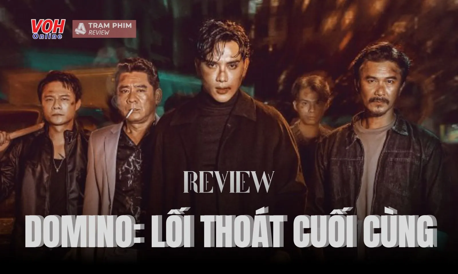 Review Domino: Lối Thoát Cuối Cùng: phim hành động Việt liệu có thể mang chất lượng quốc tế?
