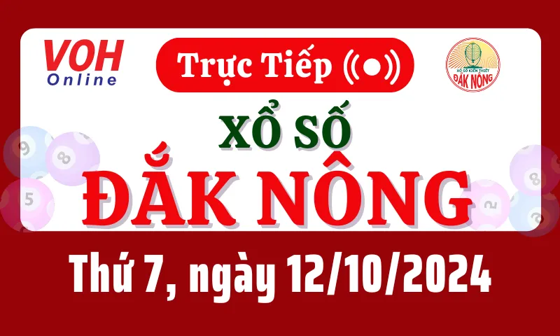 XSDNO 12/10 - Kết quả xổ số Đắk Nông hôm nay thứ 7 ngày 12/10/2024