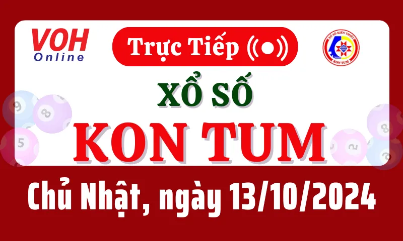 XSKT 13/10 - Kết quả xổ số Kon Tum hôm nay chủ nhật ngày 13/10/2024