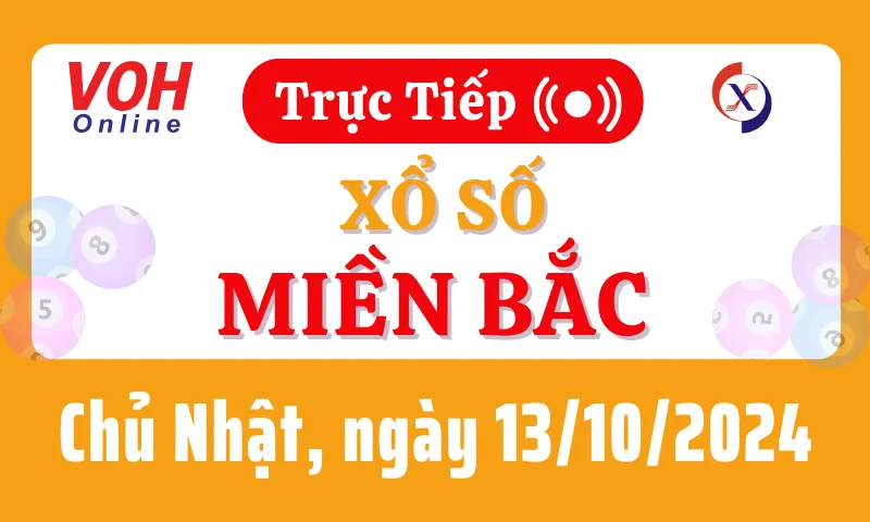 XSMB 13/10, Trực tiếp xổ số miền Bắc chủ nhật ngày 13/10/2024