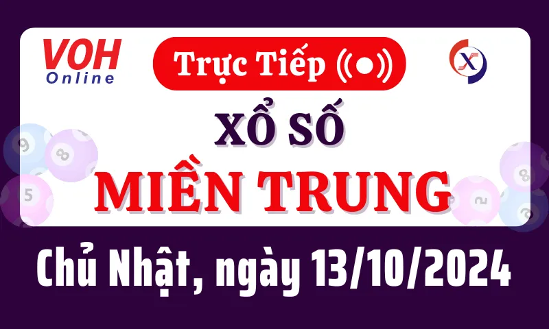 XSMT 13/10, Trực tiếp xổ số miền Trung chủ nhật ngày 13/10/2024