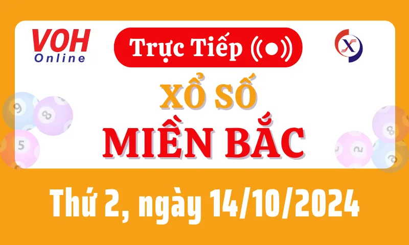 XSMB 14/10, Trực tiếp xổ số miền Bắc thứ 2 ngày 14/10/2024