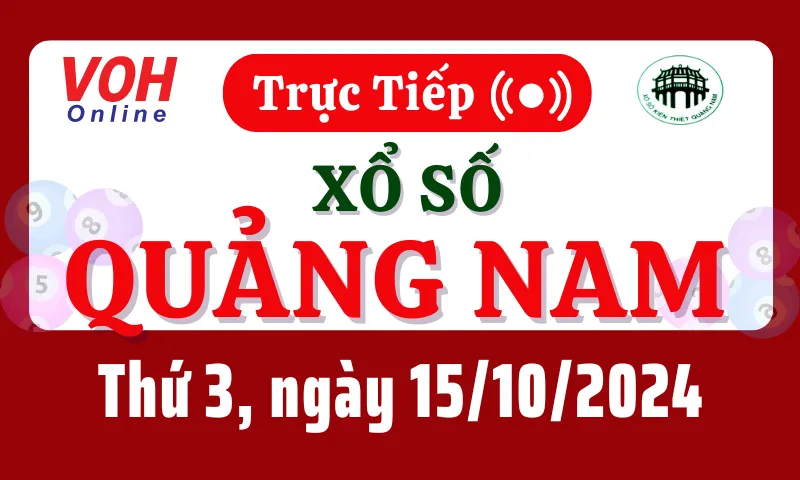 XSQNA 15/10 - Kết quả xổ số Quảng Nam hôm nay thứ 3 ngày 15/10/2024