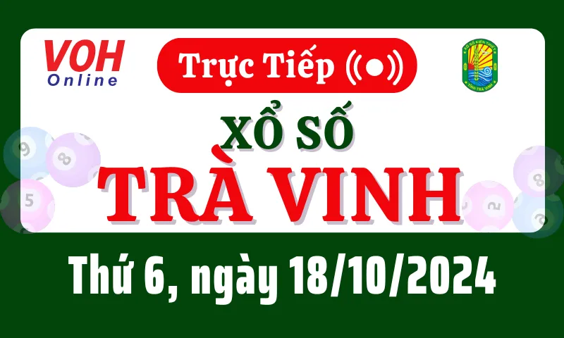 XSTV 18/10 - Kết quả xổ số Trà Vinh hôm nay thứ 6 ngày 18/10/2024