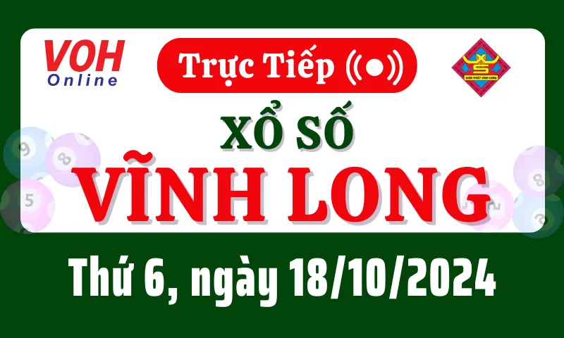 XSVL 18/10 - Kết quả xổ số Vĩnh Long hôm nay thứ 6 ngày 18/10/2024