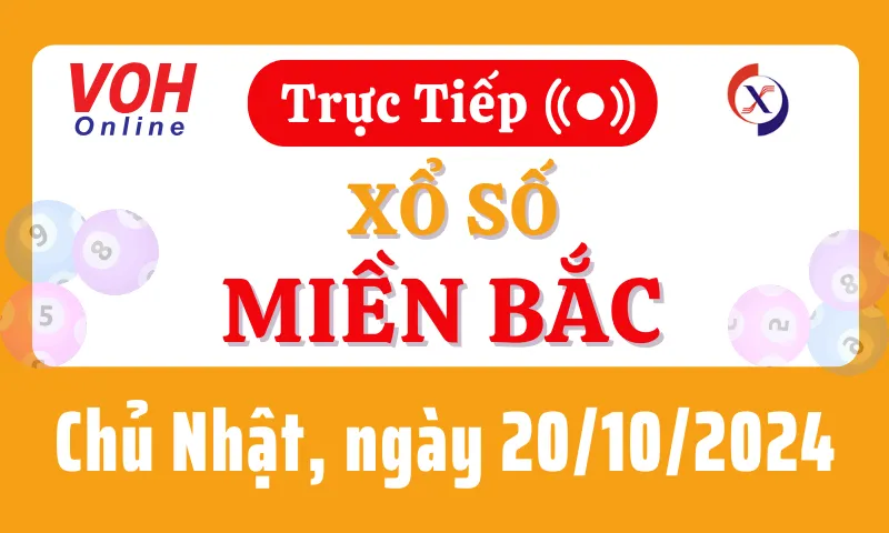 XSMB 20/10, Trực tiếp xổ số miền Bắc chủ nhật ngày 20/10/2024