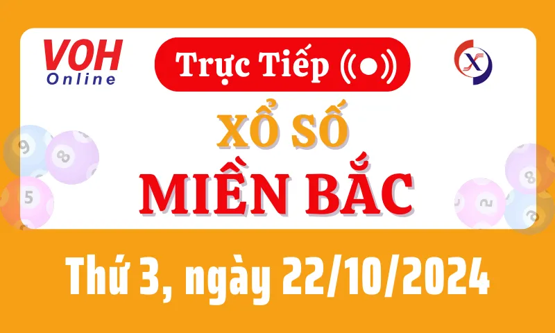 XSMB 22/10, Trực tiếp xổ số miền Bắc thứ 3 ngày 22/10/2024