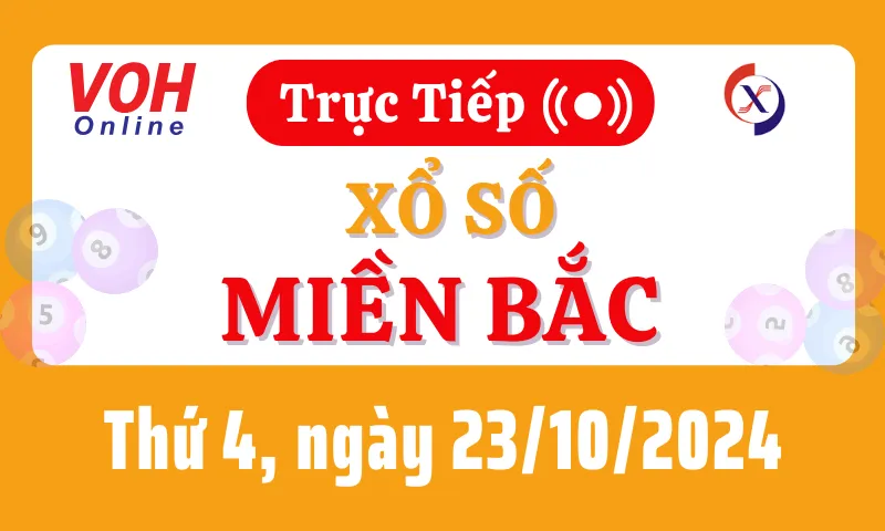 XSMB 23/10, Trực tiếp xổ số miền Bắc thứ 4 ngày 23/10/2024