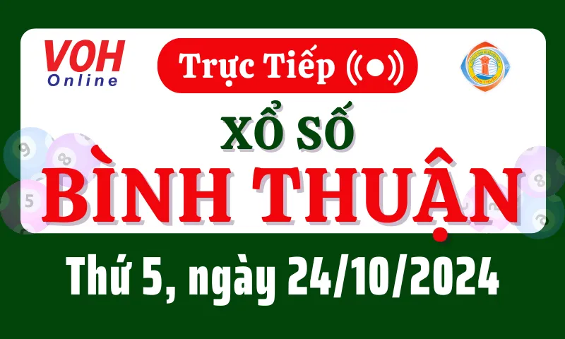 XSBTH 24/10 - Kết quả xổ số Bình Thuận hôm nay thứ 5 ngày 24/10/2024