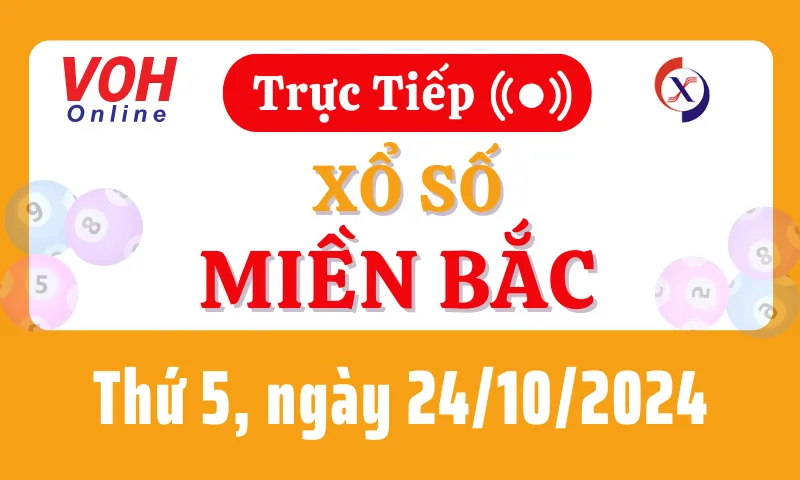 XSMB 24/10, Trực tiếp xổ số miền Bắc thứ 5 ngày 24/10/2024