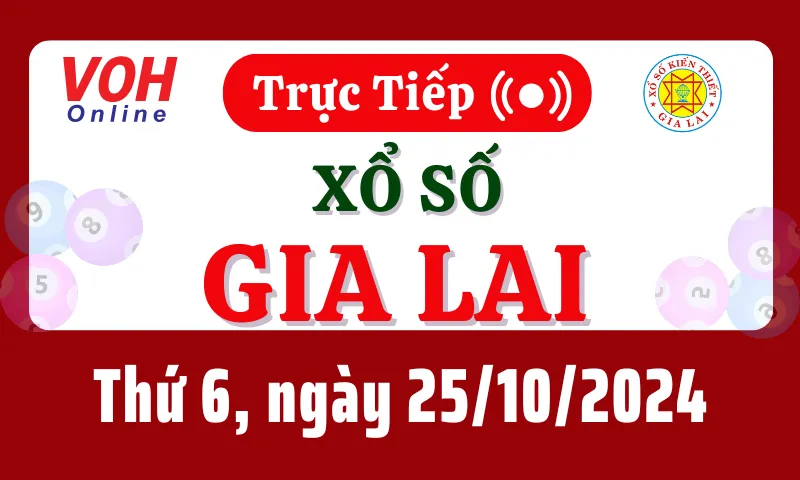 XSGL 25/10 - Kết quả xổ số Gia Lai hôm nay thứ 6 ngày 25/10/2024