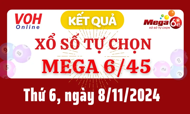 Vietlott MEGA 645 8/11 - Kết quả xổ số Vietlott hôm nay thứ 6 8/11/2024