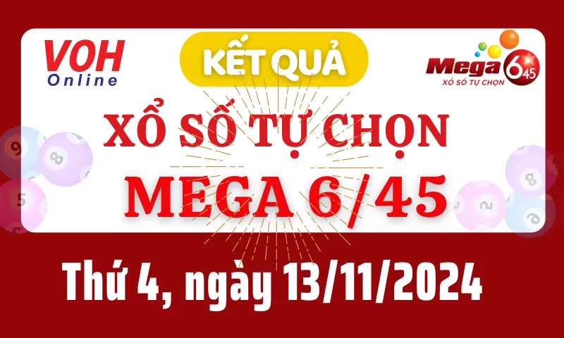 Vietlott MEGA 645 13/11 - Kết quả xổ số Vietlott hôm nay thứ 4 13/11/2024