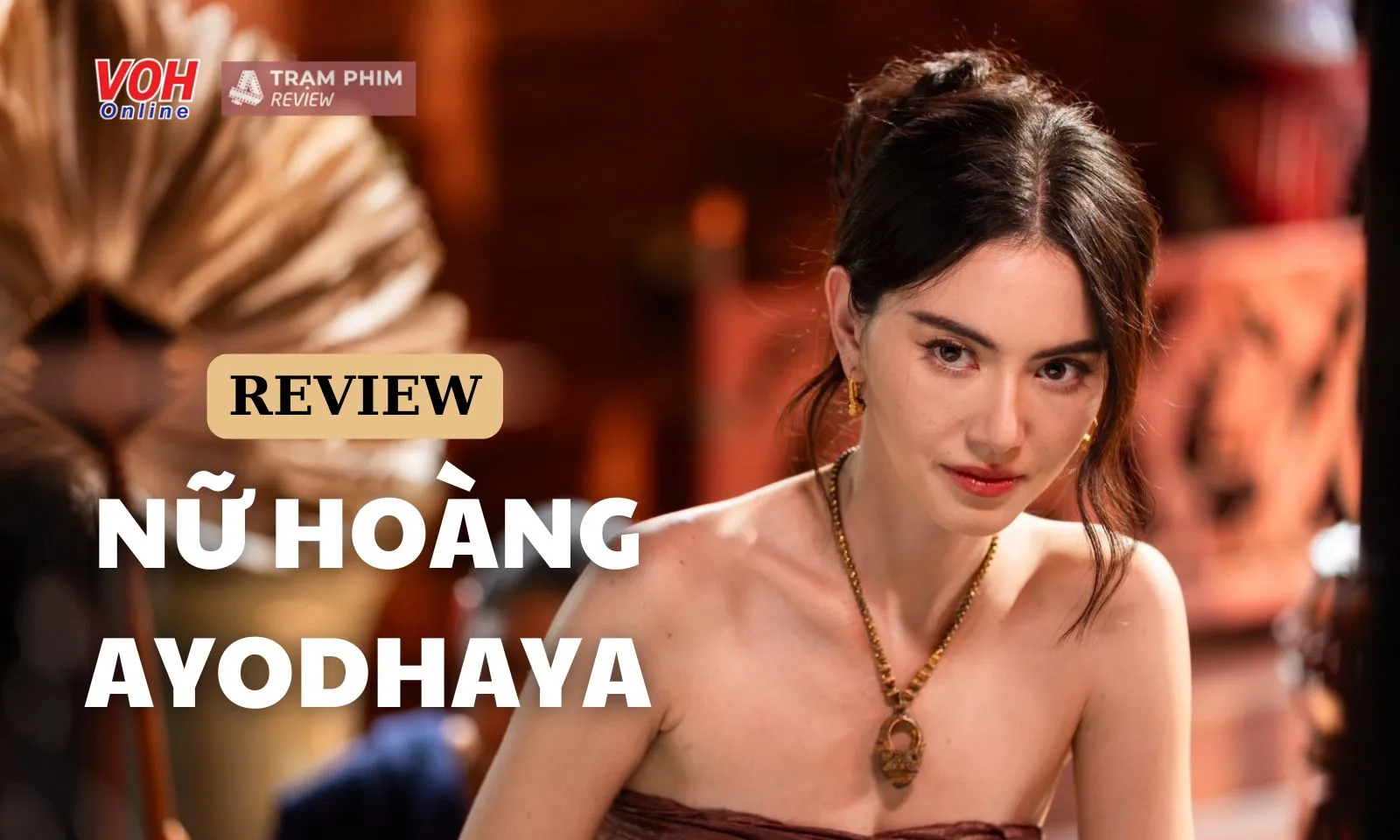 Review Nữ Hoàng Ayodhaya: Mai Davika hiến thân cướp ngôi vua