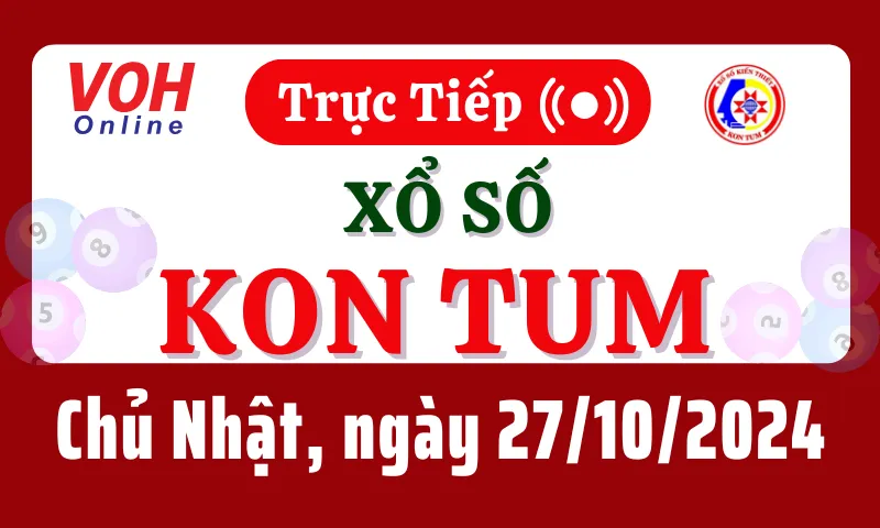 XSKT 27/10 - Kết quả xổ số Kon Tum hôm nay chủ nhật ngày 27/10/2024